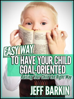 cover image of Easy Way to Have Your Child Goal-Oriented